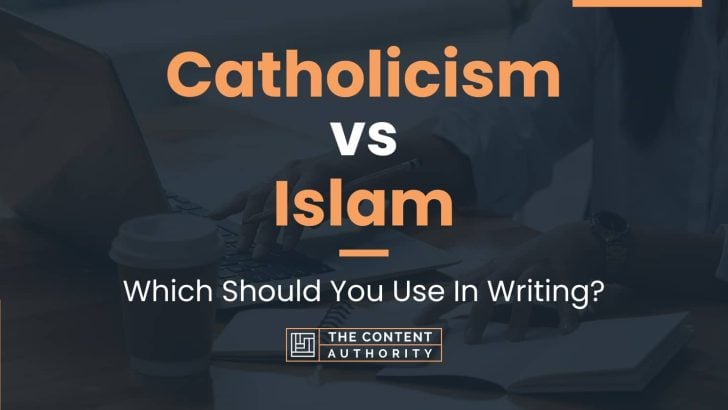 Catholicism vs Islam: Which Should You Use In Writing?