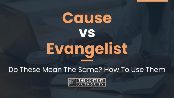 Cause vs Evangelist: Do These Mean The Same? How To Use Them
