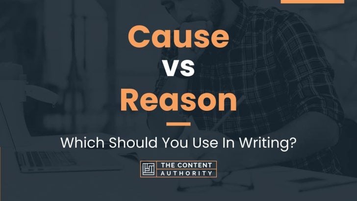 Cause vs Reason: Which Should You Use In Writing?