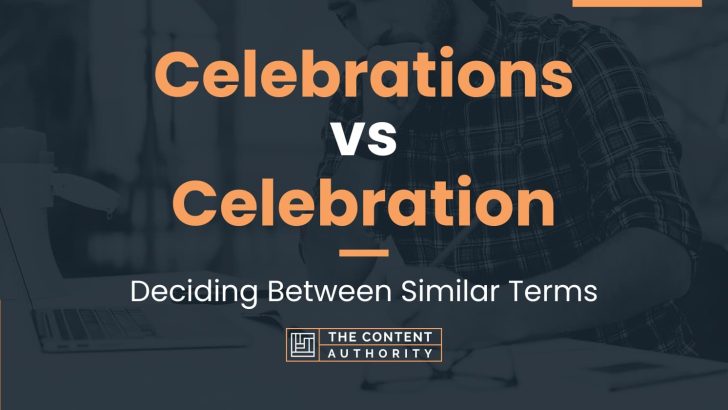 Celebrations vs Celebration: Deciding Between Similar Terms