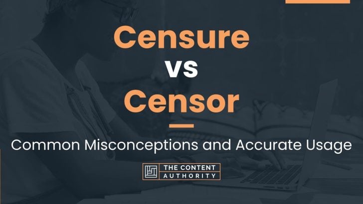 Censure vs Censor: Common Misconceptions and Accurate Usage