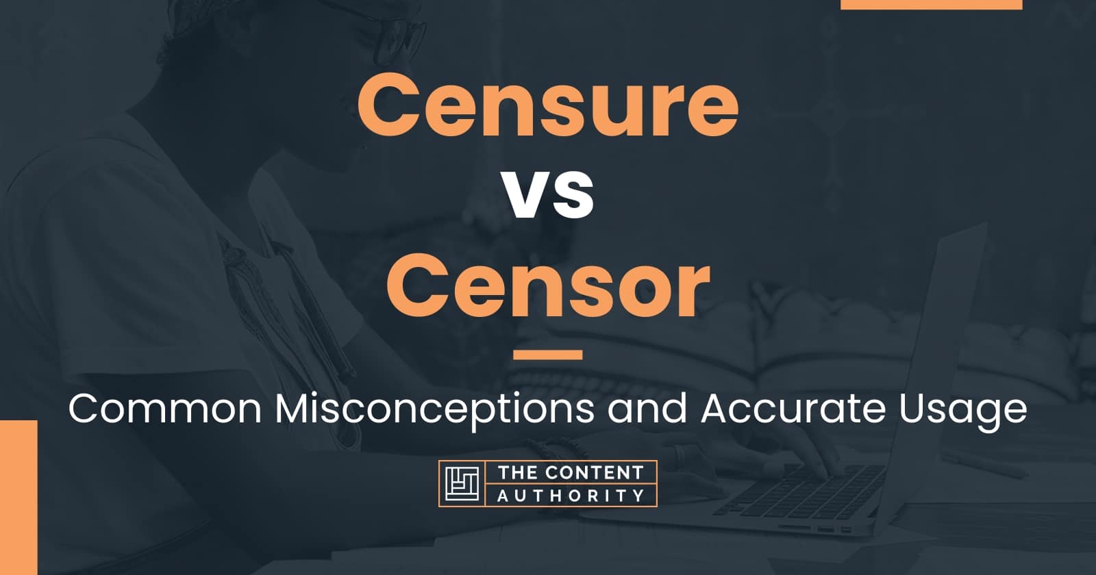 Censure vs Censor Common Misconceptions and Accurate Usage