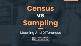 Census Vs Sampling: Meaning And Differences