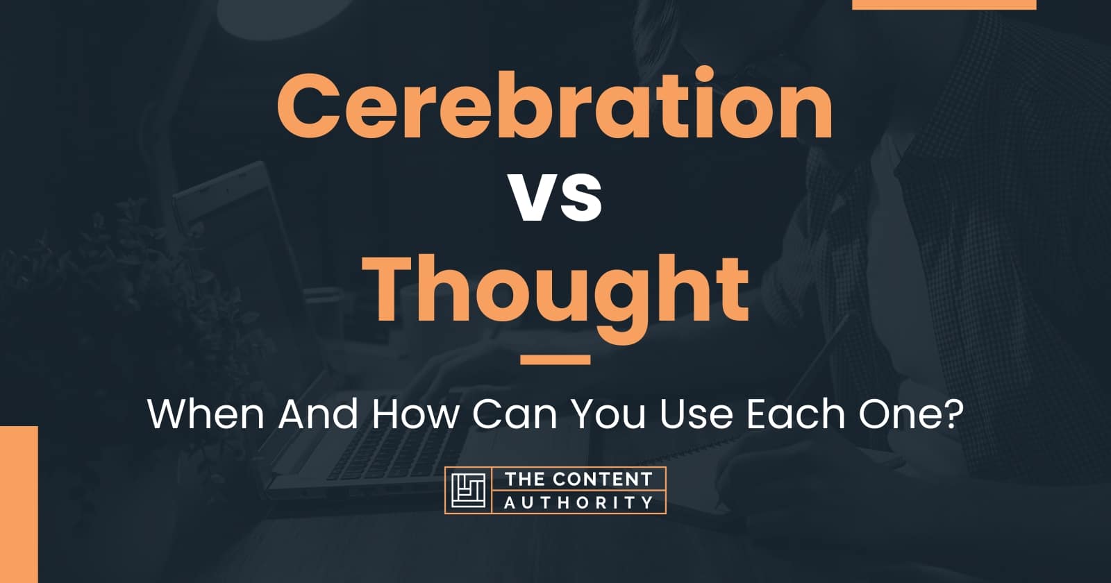 Cerebration vs Thought: When And How Can You Use Each One?