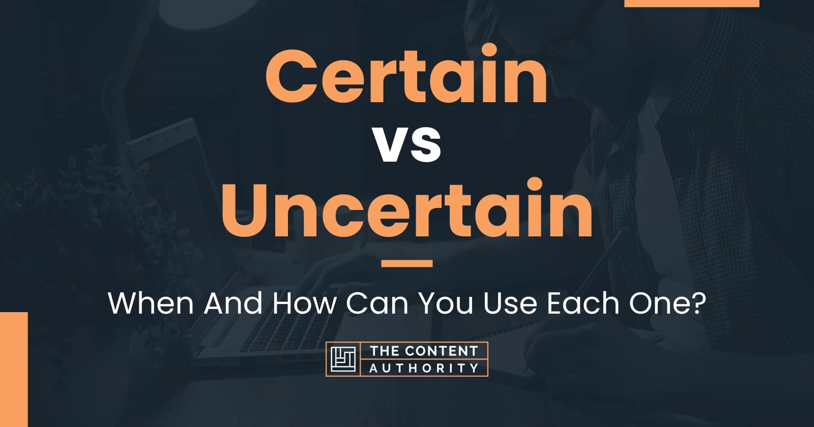 Certain vs Uncertain: When And How Can You Use Each One?