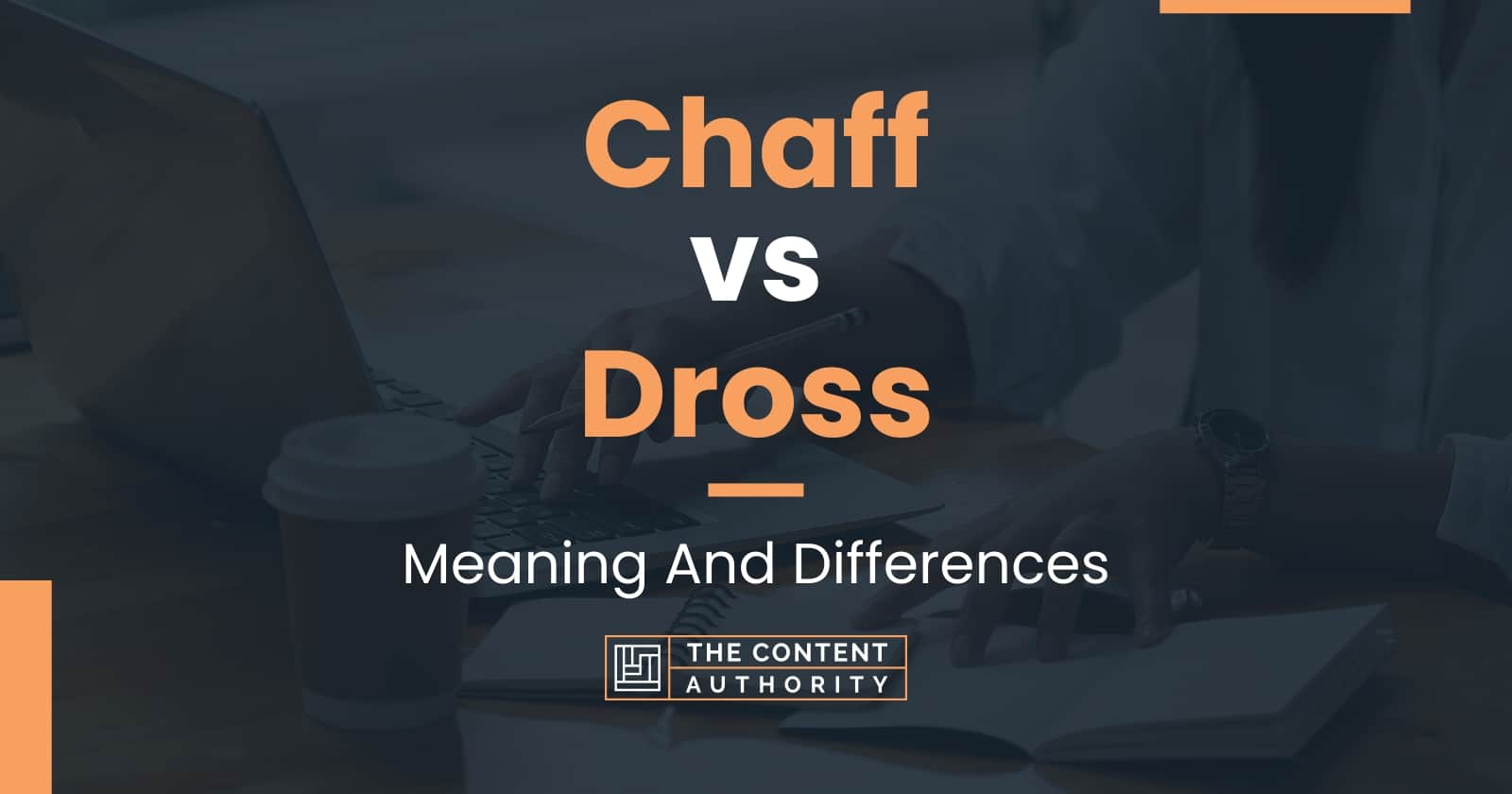 Chaff vs Dross: Meaning And Differences