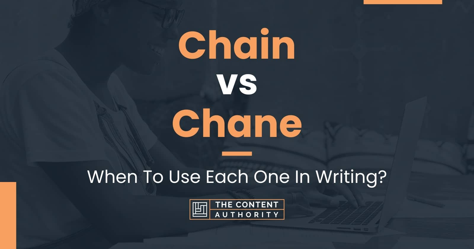 Chain vs Chane When To Use Each One In Writing?