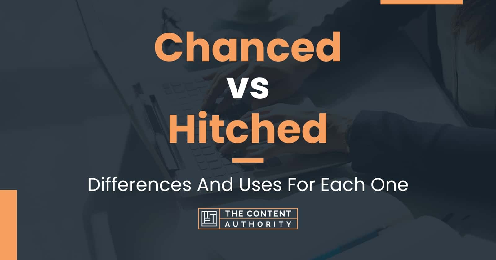 Chanced vs Hitched Differences And Uses For Each One