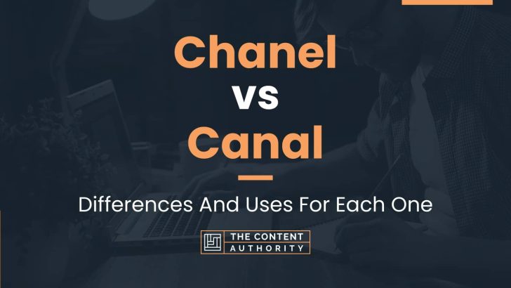 Chanel vs Canal: Differences And Uses For Each One