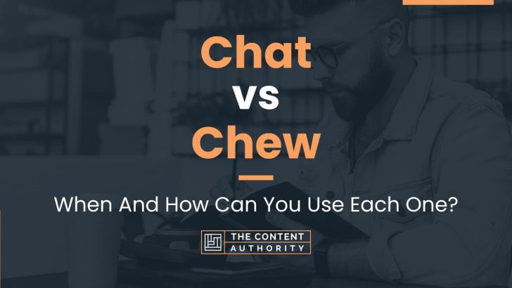 Chat vs Chew: When And How Can You Use Each One?