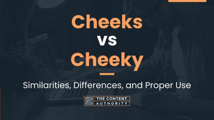 Cheeks vs Cheeky: Similarities, Differences, and Proper Use