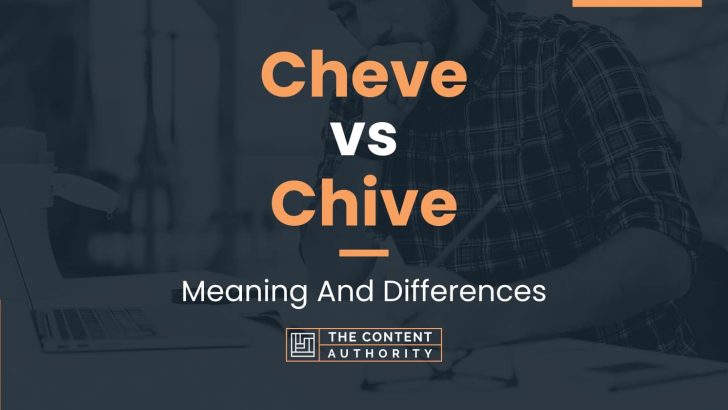 Cheve vs Chive: Meaning And Differences