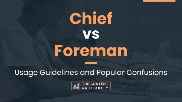 Chief vs Foreman: Usage Guidelines and Popular Confusions