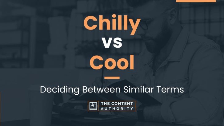 Chilly vs Cool: Deciding Between Similar Terms