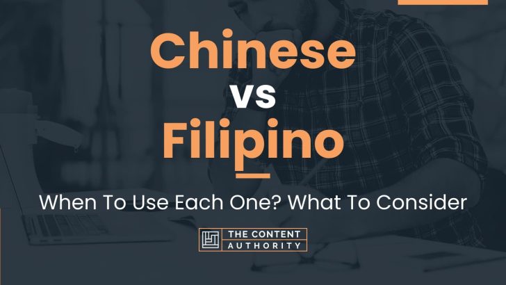 Chinese vs Filipino: When To Use Each One? What To Consider