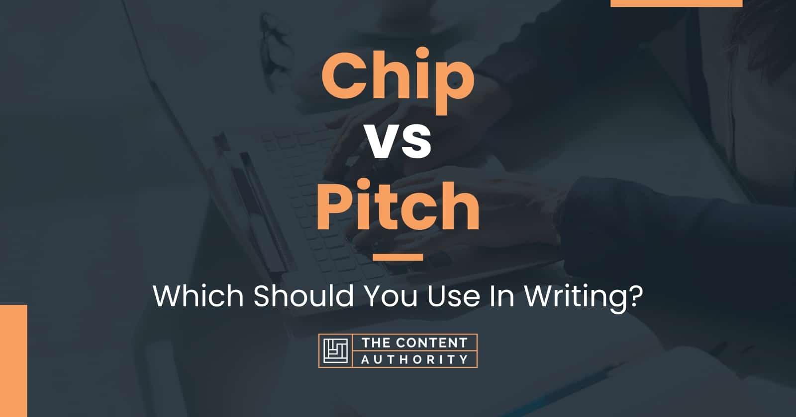 Chip vs Pitch Which Should You Use In Writing?