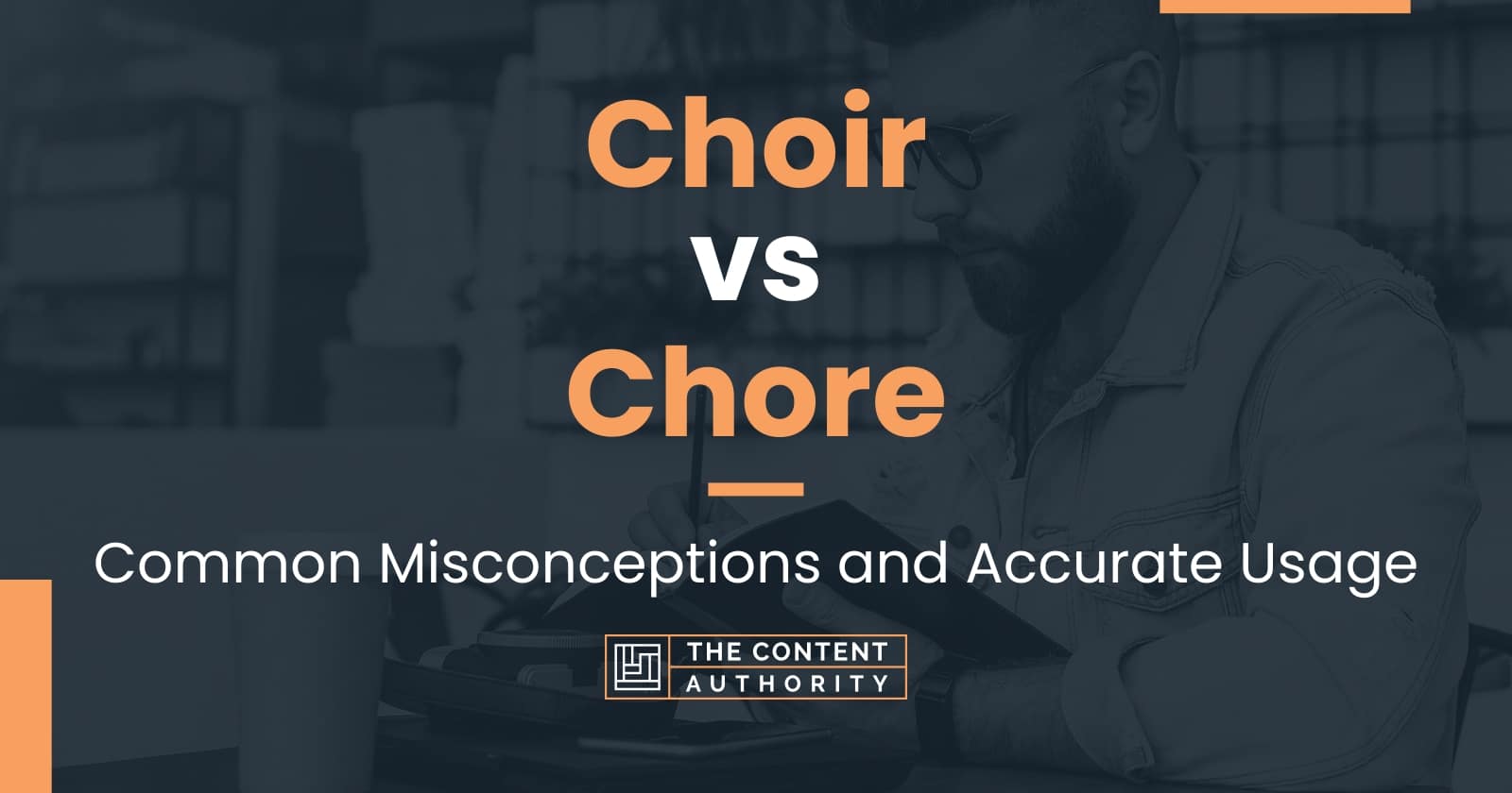 Choir vs Chore Common Misconceptions and Accurate Usage