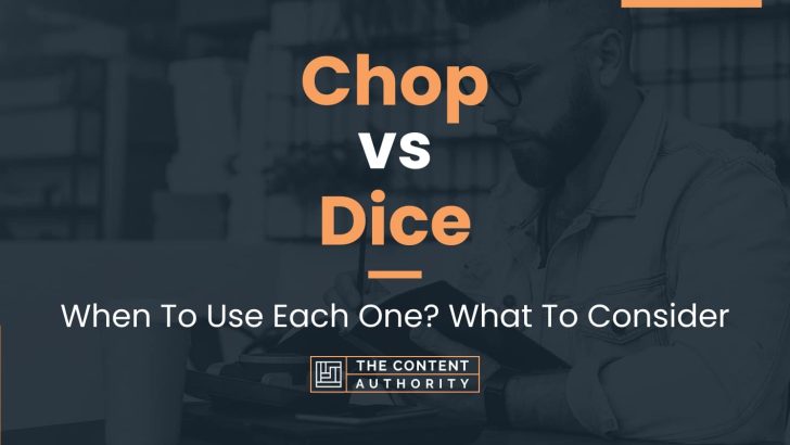 Chop vs Dice: When To Use Each One? What To Consider