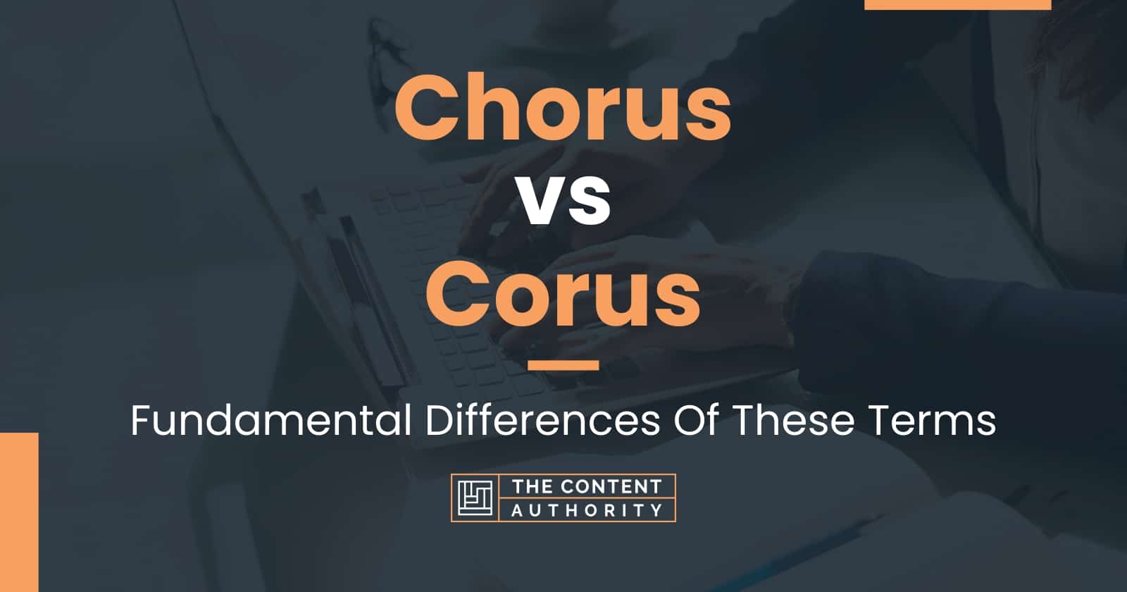 Chorus vs Corus Fundamental Differences Of These Terms