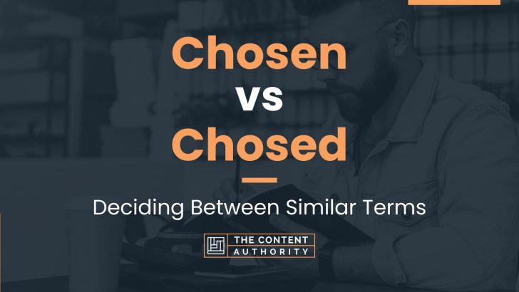 Chosen vs Chosed: Deciding Between Similar Terms
