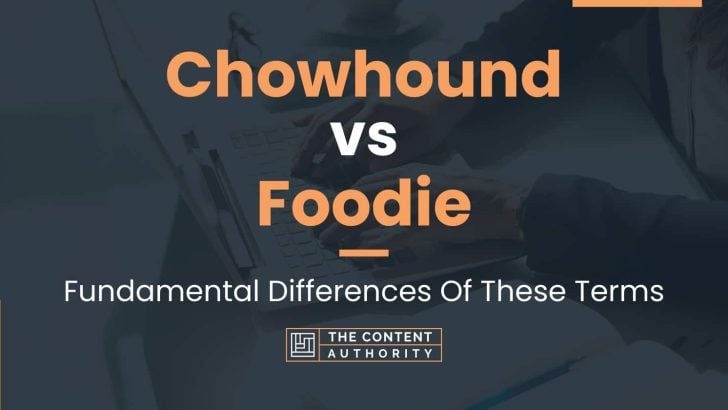 Chowhound vs Foodie: Fundamental Differences Of These Terms