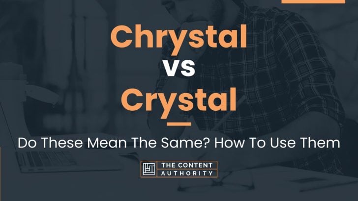 Chrystal vs Crystal: Do These Mean The Same? How To Use Them