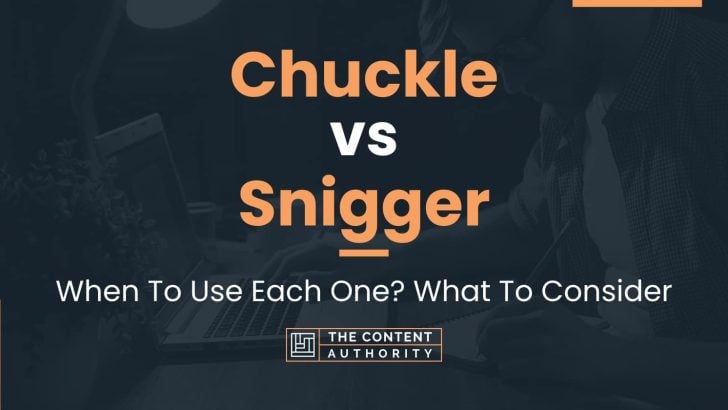 Chuckle vs Snigger: When To Use Each One? What To Consider