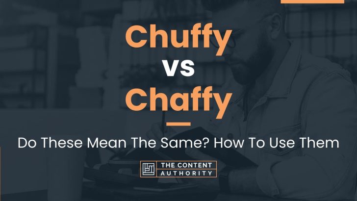 Chuffy vs Chaffy: Do These Mean The Same? How To Use Them