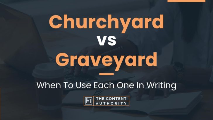 Churchyard vs Graveyard: When To Use Each One In Writing