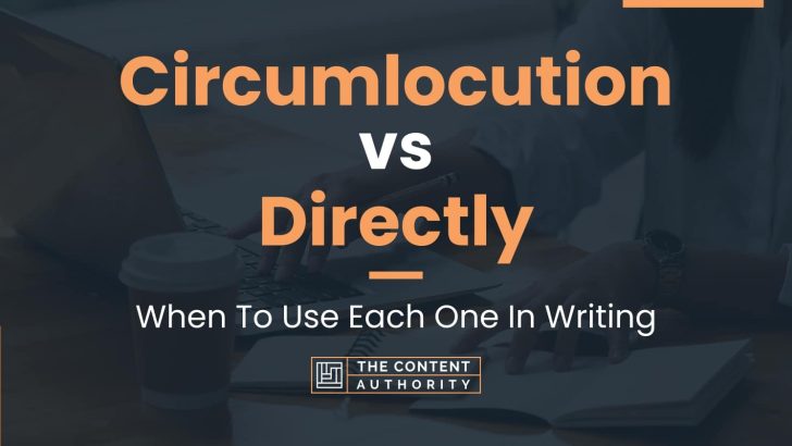 Circumlocution vs Directly: When To Use Each One In Writing