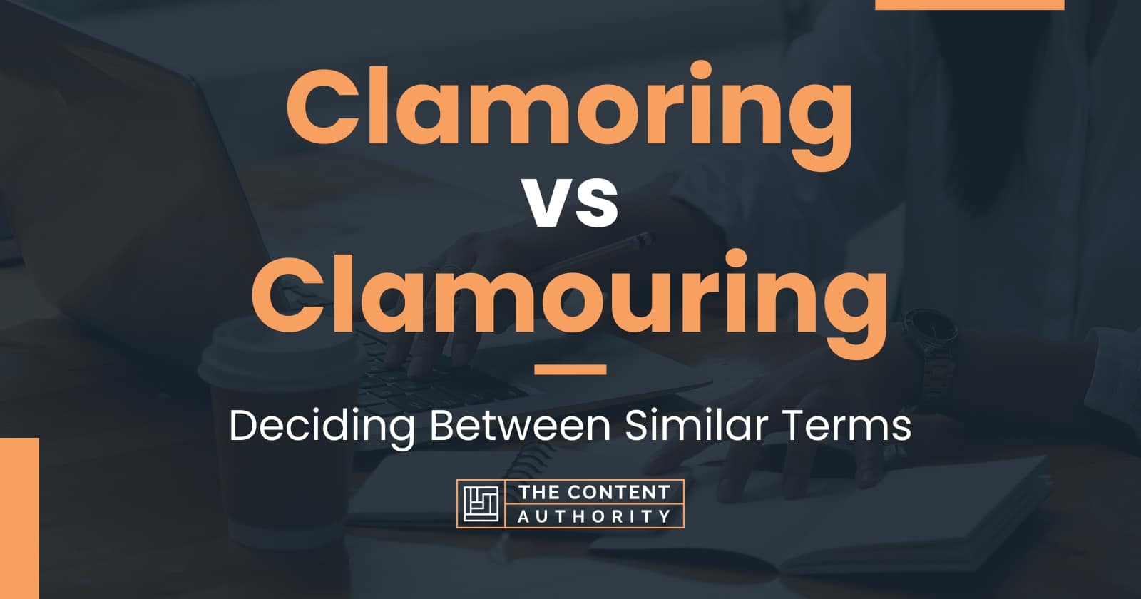 Clamoring vs Clamouring: Deciding Between Similar Terms