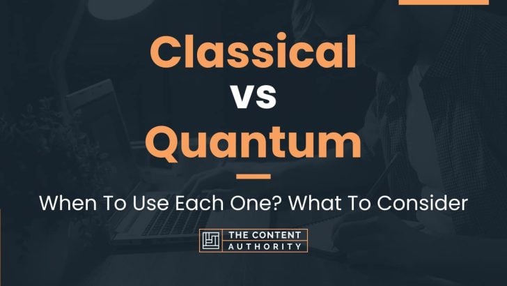 Classical Vs Quantum: When To Use Each One? What To Consider