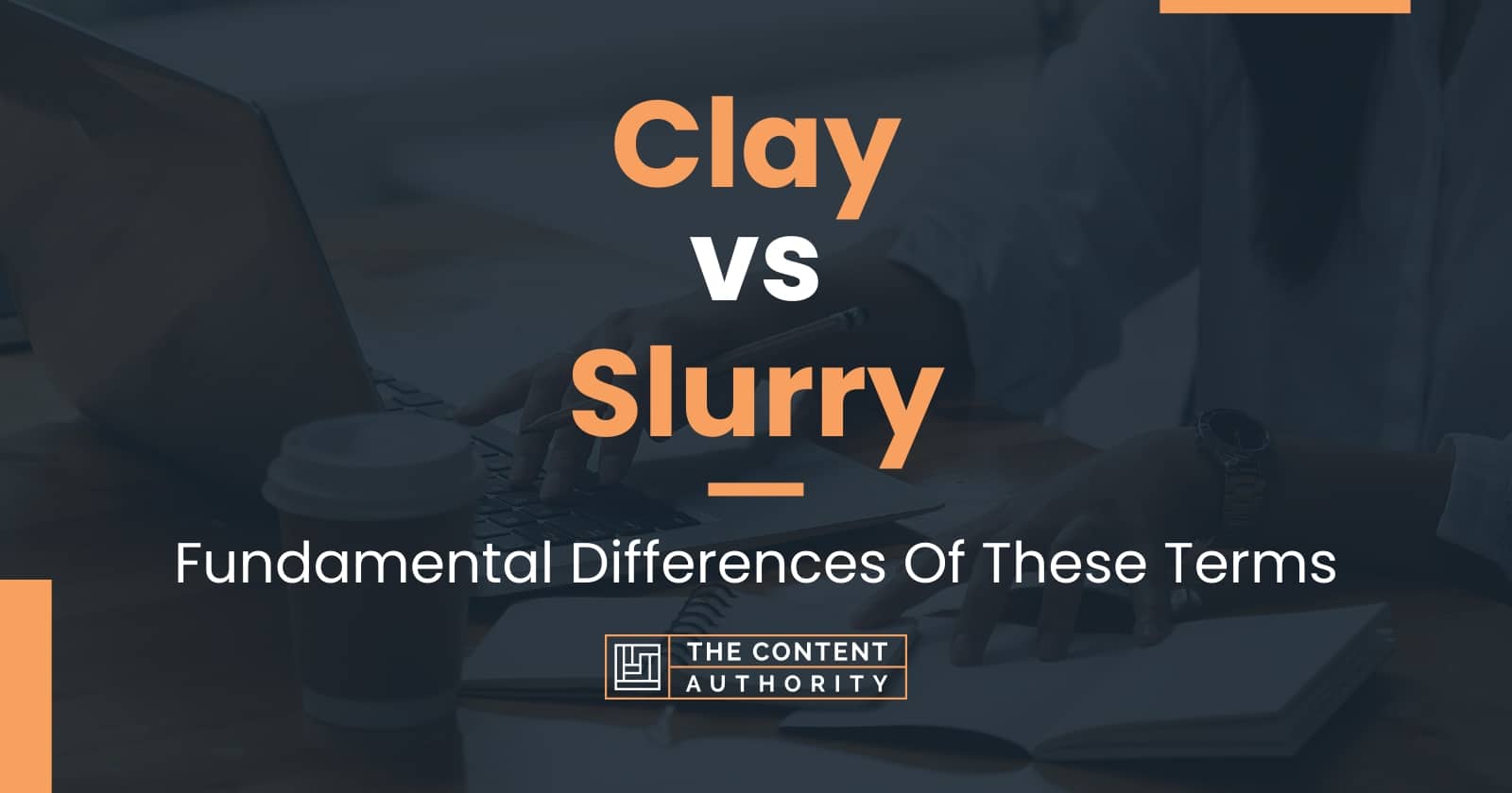 Clay vs Slurry: Fundamental Differences Of These Terms