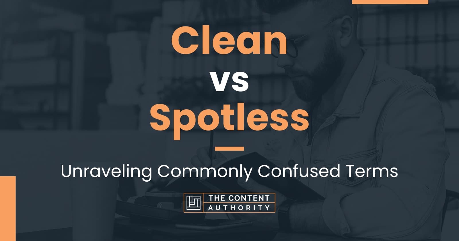 Clean vs Spotless: Unraveling Commonly Confused Terms