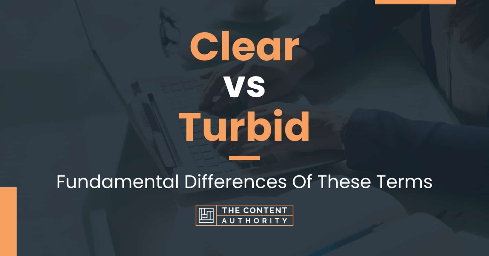 Clear vs Turbid: Fundamental Differences Of These Terms