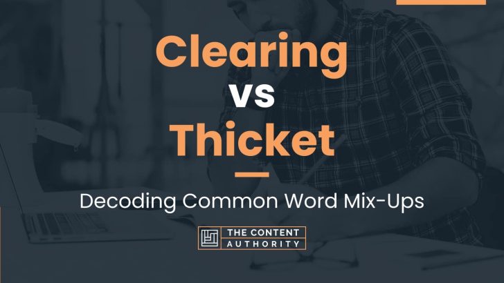 Clearing vs Thicket: Decoding Common Word Mix-Ups