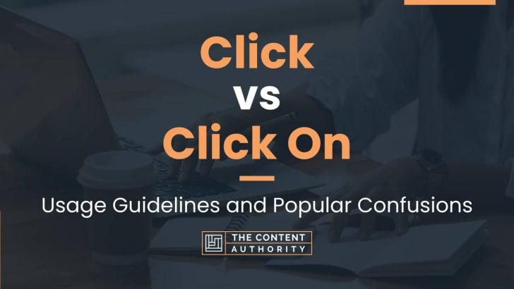 Click vs Click On: Usage Guidelines and Popular Confusions