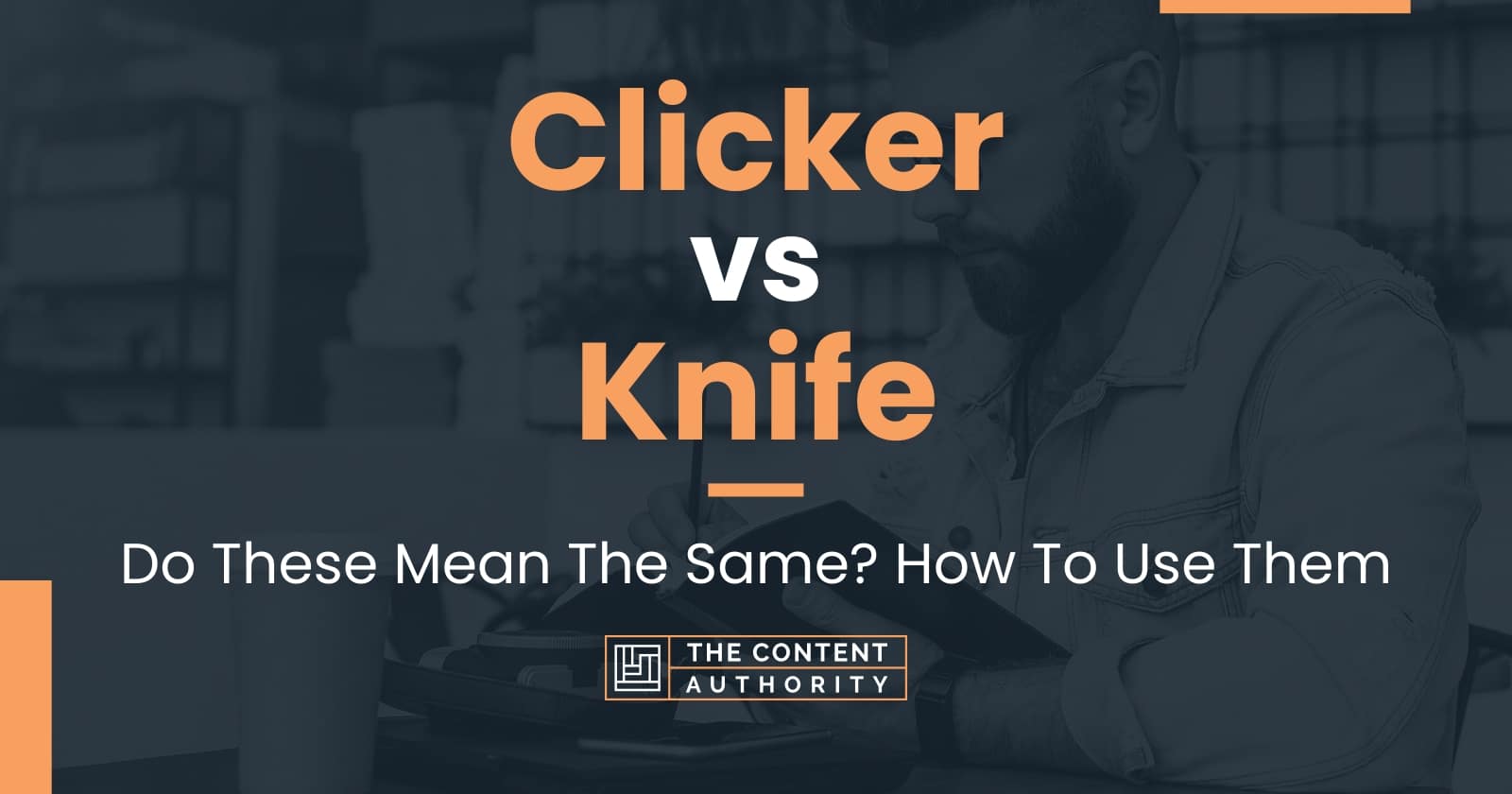 Clicker vs Knife: Do These Mean The Same? How To Use Them