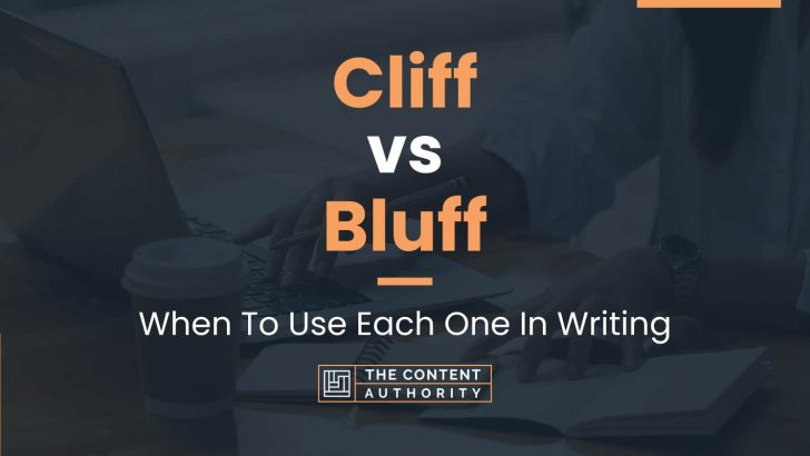 Cliff vs Bluff: When To Use Each One In Writing