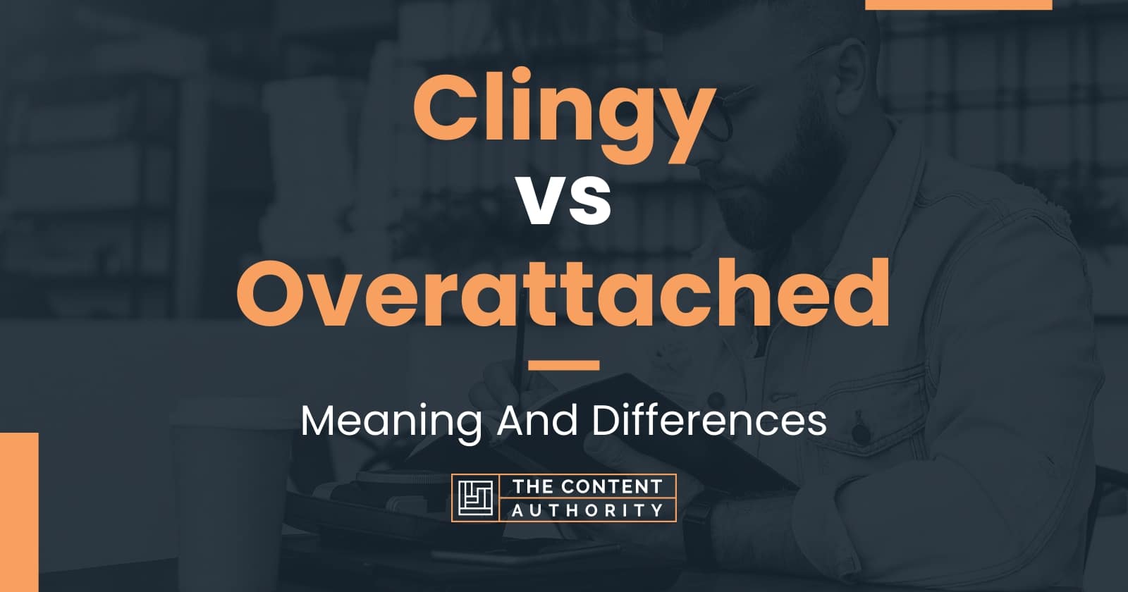 clingy-vs-overattached-meaning-and-differences