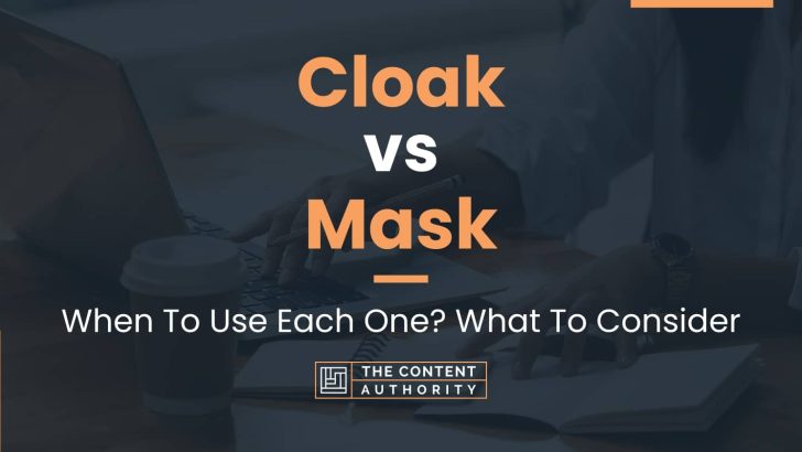 Cloak vs Mask: When To Use Each One? What To Consider