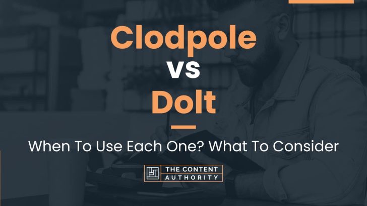 Clodpole vs Dolt: When To Use Each One? What To Consider