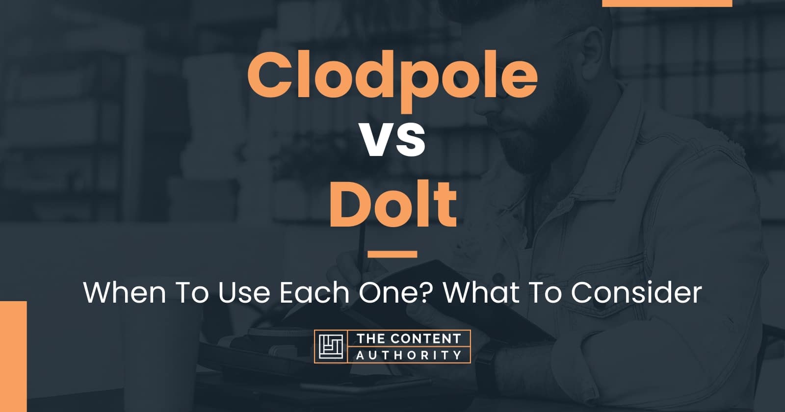 Clodpole vs Dolt: When To Use Each One? What To Consider