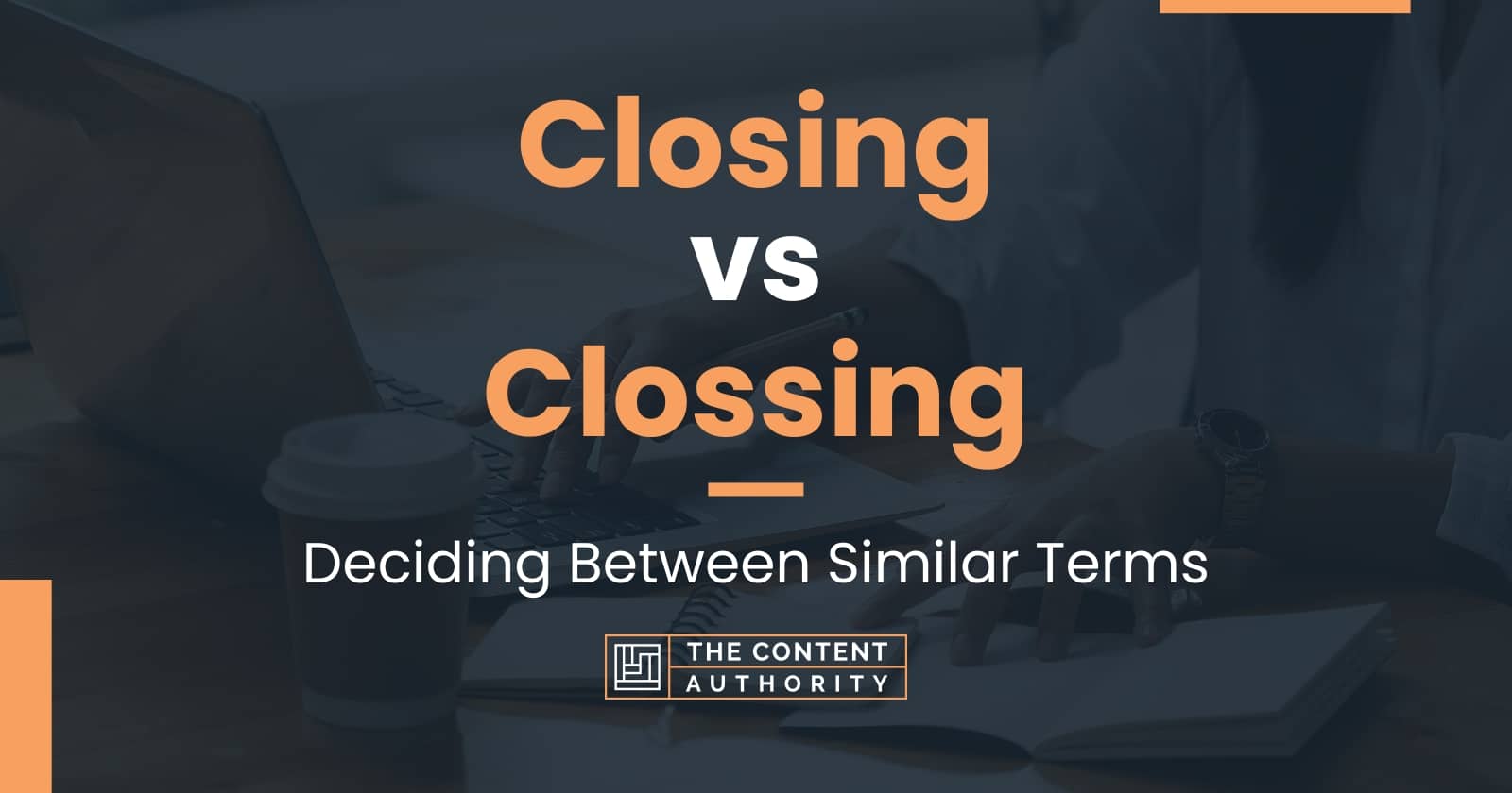 closing-vs-clossing-deciding-between-similar-terms