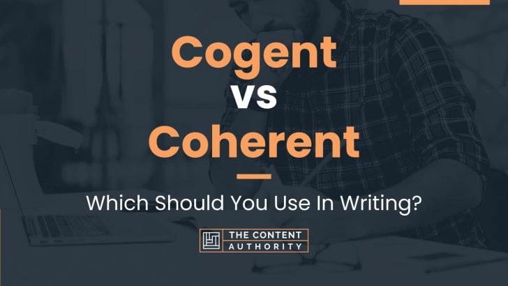 Cogent vs Coherent: Which Should You Use In Writing?