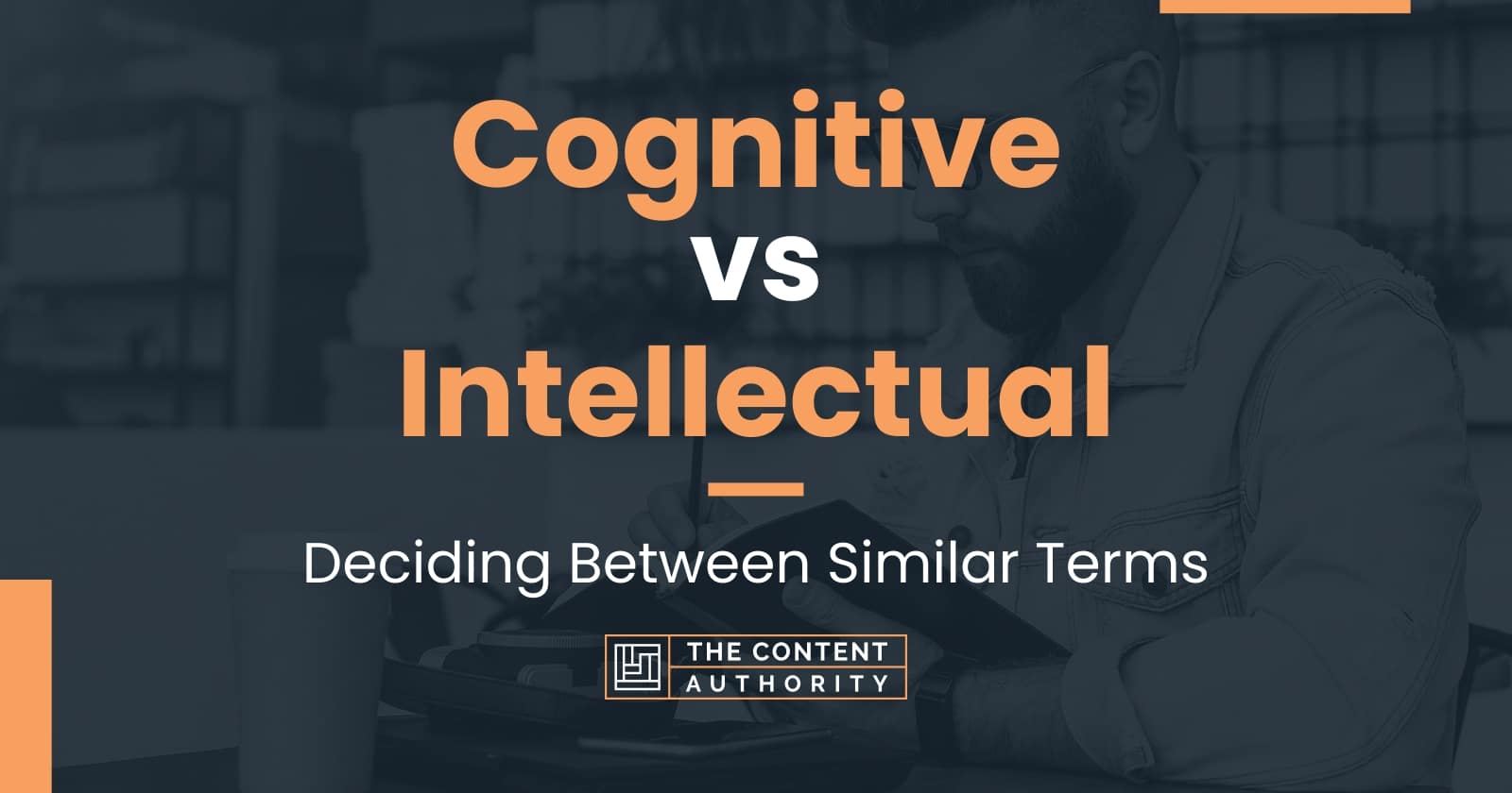 Cognitive vs Intellectual: Deciding Between Similar Terms