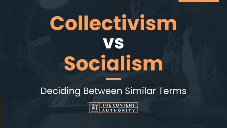Collectivism vs Socialism: Deciding Between Similar Terms