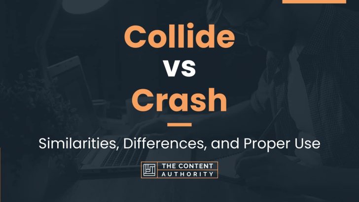 Collide vs Crash: Similarities, Differences, and Proper Use