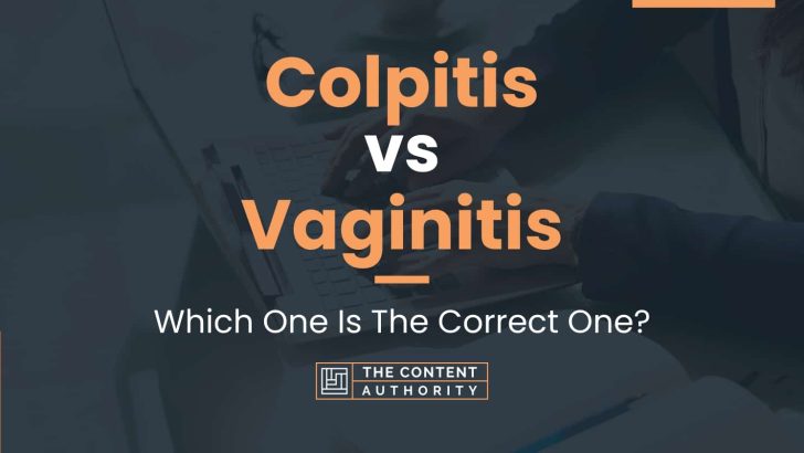 Colpitis vs Vaginitis: Which One Is The Correct One?