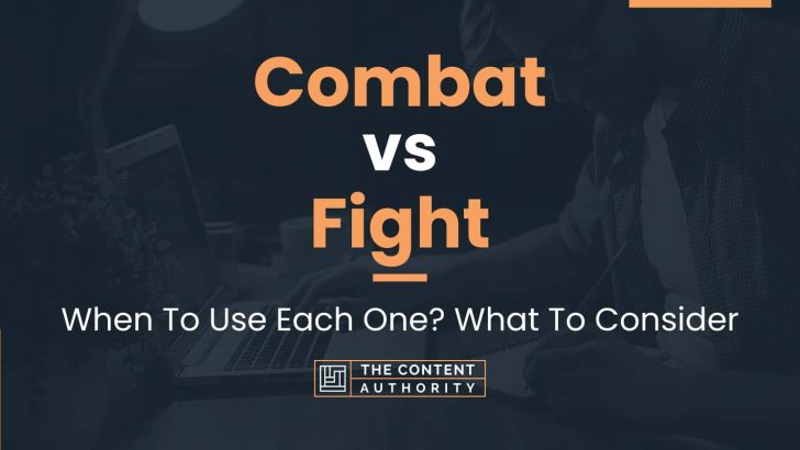 Combat vs Fight: When To Use Each One? What To Consider